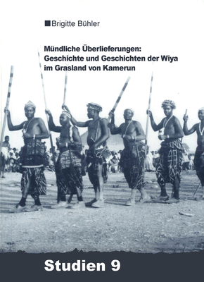 Mndliche berlieferungen: Geschichte Und Geschichten Der Wiya Im Grasland Von Kamerun - Bhler-Probst, Brigitte