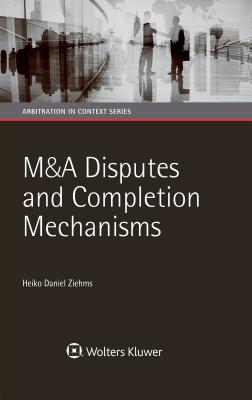 M&A Disputes and Completion Mechanisms - Ziehms, Heiko Daniel