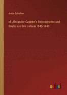 M. Alexander Castrn's Reiseberichte und Briefe aus den Jahren 1845-1849