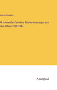 M. Alexander Castr?n's Reiseerinnerungen aus den Jahren 1838-1844