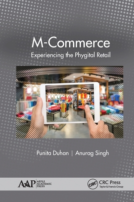 M-Commerce: Experiencing the Phygital Retail - Duhan, Punita (Editor), and Singh, Anurag (Editor)