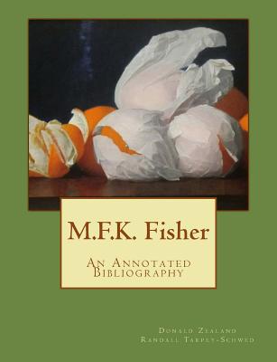 M.F.K. Fisher: An Annotated Bibliography - Tarpey-Schwed, Randall, and Reardon, Joan (Introduction by), and Zealand, Donald