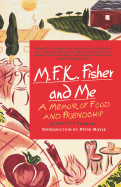 M.F.K. Fisher and Me: A Memoir of Food and Friendship - Ferrary, Jeannette