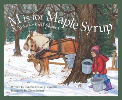 M Is for Maple Syrup: A Vermont Alphabet - Reynolds, Cynthia Furlong