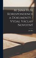 M. Jana Husi Korespondence a dokumenty / vydal Vclav Novotn