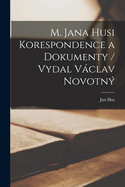 M. Jana Husi Korespondence a dokumenty / vydal Vclav Novotn