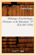 M?langes d'Arch?ologie, d'Histoire Et de Litt?rature. T3 (?d.1847-1856)