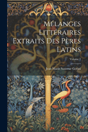 M?langes Litt?raires Extraits Des P?res Latins; Volume 1