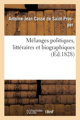 M?langes politiques, litt?raires et biographiques - Cass? de Saint-Prosper, Antoine-Jean