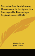 M?moire sur les moeurs, coustumes et relligion des sauvages de l'Am?rique septentrionale