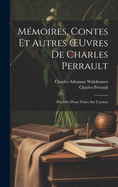 M?moires, Contes Et Autres Oeuvres de Charles Perrault: Pr?c?d?s d'Une Notice Sur l'Auteur