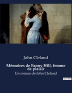 M?moires de Fanny Hill, femme de plaisir: Un roman de John Cleland