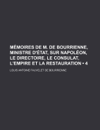 M?moires De M. De Bourrienne, Ministre D'?tat: Sur Napol?on, Le Directoire, Le Consulat, L'empire Et La Restauration