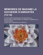 M?moires De Madame La Duchesse Dbrant?s: Ou Souvenirs Historiques Sur Napol?on, La R?volution, Le Directoire, Le Consulat, L?mpire Et La Restauration - Abrant?s, Laure Junot