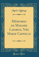 M?moires de Madame Lafarge, N?e Marie Cappelle (Classic Reprint)