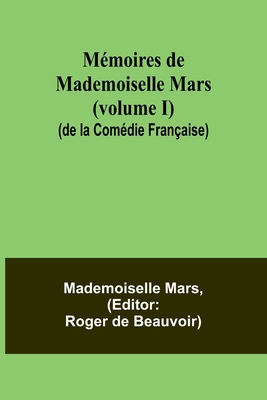 M?moires de Mademoiselle Mars (volume I) (de la Com?die Fran?aise) - Mars, Mademoiselle, and de Beauvoir, Roger (Editor)