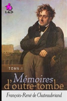 M?moires d'Outre-Tombe (Tome I) (Glossy Cover Finish) - De Chateaubriand, Francois Rene