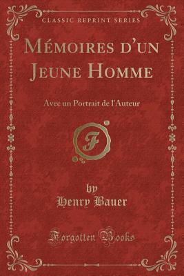 M moires d'Un Jeune Homme: Avec Un Portrait de l'Auteur (Classic Reprint) - Bauer, Henry