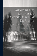 M?moires Et Lettres de Fran?ois-Joachim de Pierre: Cardinal de Bernis (1715-1758)