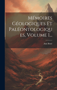 M?moires G?ologiques Et Pal?ontologiques, Volume 1...