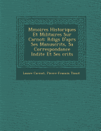 M Moires Historiques Et Militaires Sur Carnot: R Dig S D'Apr S Ses Manuscrits, Sa Correspondance in Dite Et Ses Crits