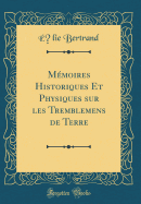 M?moires Historiques Et Physiques Sur Les Tremblemens de Terre (Classic Reprint)