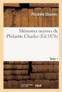 M?moires: Oeuvres de Philar?te Chasles. Tome 1