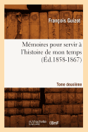 M?moires Pour Servir ? l'Histoire de Mon Temps. Tome Deuxi?me (?d.1858-1867)