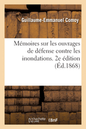 M?moires Sur Les Ouvrages de D?fense Contre Les Inondations. 2e ?dition