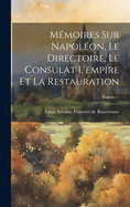 M?moires Sur Napol?on, Le Directoire, Le Consulat l'Empire Et La Restauration; Volume 1