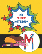 M: My Super Notebook - Monogrammed Superhero Notebook For Kids: For Drawing, Writing, Coloring Mask and Cape Flying Fun Girl in Pink Suit