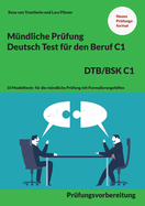 M?ndliche Pr?fung Deutsch f?r den Beruf DTB/BSK C1: 10 Modelltests f?r die m?ndliche Pr?fung mit Formulierungshilfen