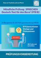 M?ndliche Pr?fung Sprechen B2 Deutsch-Test f?r den Beruf / DTB: 15 ?bungstests f?r die Pr?fungsvorbereitung / 8 Themen f?r Pr?sentationen, Dialoge und Diskussionen