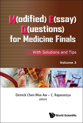 M(odified) E(ssay) Q(uestions) for Medicine Finals: With Solutions and Tips, Volume 3 - Aw, Derrick Chen Wee (Editor), and Rajasoorya, C (Editor)