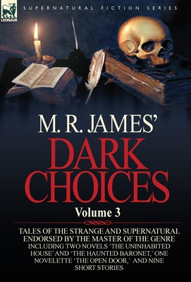 M. R. James' Dark Choices: Volume 3-A Selection of Fine Tales of the Strange and Supernatural Endorsed by the Master of the Genre; Including Two - James, M R