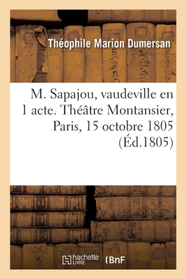 M. Sapajou ou l'Enseigne du singe, vaudeville en 1 acte. Th??tre Montansier, Paris, 15 octobre 1805 - Dumersan, Th?ophile Marion