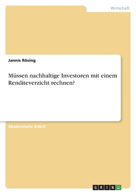 M?ssen nachhaltige Investoren mit einem Renditeverzicht rechnen? - Rsing, Jannis