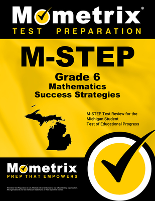 M-Step Grade 6 Mathematics Success Strategies Study Guide: M-Step Test Review for the Michigan Student Test of Educational Progress - Mometrix Math Assessment Test Team (Editor)