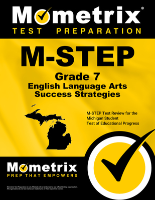 M-Step Grade 7 English Language Arts Success Strategies Study Guide: M-Step Test Review for the Michigan Student Test of Educational Progress - Mometrix English Assessment Test Team (Editor)