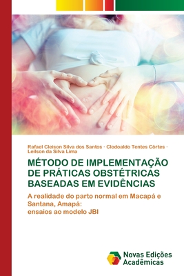 M?todo de Implementa??o de Prticas Obst?tricas Baseadas Em Evid?ncias - Silva Dos Santos, Rafael Cleison, and C?rtes, Clodoaldo Tentes, and Lima, Leilson Da Silva