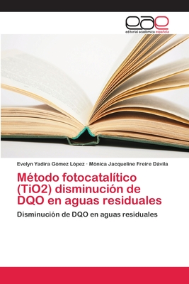 M?todo fotocatal?tico (TiO2) disminuci?n de DQO en aguas residuales - G?mez L?pez, Evelyn Yadira, and Freire Dvila, M?nica Jacqueline