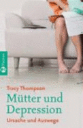 M?tter Und Depressionen: Ursachen Und Auswege (Gebundene Ausgabe)Von Tracy Thompson (Autor), Sonja Schuhmacher (?bersetzer) - Tracy Thompson (Autor), Sonja Schuhmacher (?bersetzer)