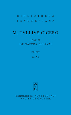 M. Tulli Ciceronis Scripta Quae Manserunt Omnia, Fasc 45, de Natura Deorum - Marcus Tullius Cicero, and Plasberg, Otto (Editor), and Ax, Wilhelm (Editor)