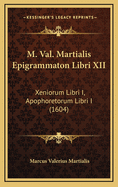 M. Val. Martialis Epigrammaton Libri XII: Xeniorum Libri I, Apophoretorum Libri I (1604)