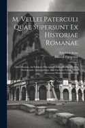 M. Vellei Paterculi Quae Supersunt Ex Historiae Romanae: Libris Duobus, Ad Editionis Principis, Collati a Burerio Codicis Murbacensis, Apographique Amerbachiani Fidem, Et Ex Doctorum Hominum Coniecturis