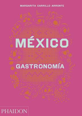 M?xico Gastronomia (Mexico: The Cookbook) (Spanish Edition) - Carrillo Arronte, Margarita