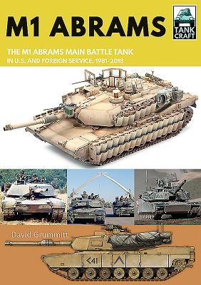 M1 Abrams: The US's Main Battle Tank in American and Foreign Service, 1981-2018 - Grummitt, David