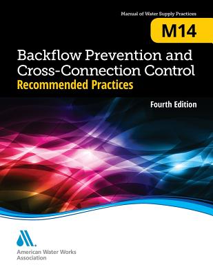 M14 Backflow Prevention and Cross-Connection Control: Recommended Practices - American Water Works Association