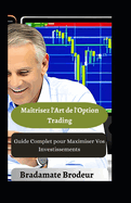 Matrisez l'Art de l'Option Trading: Guide Complet pour Maximiser Vos Investissements