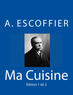 Ma Cuisine: Edition 1 de 2: Auguste Escoffier L'Original de 1934